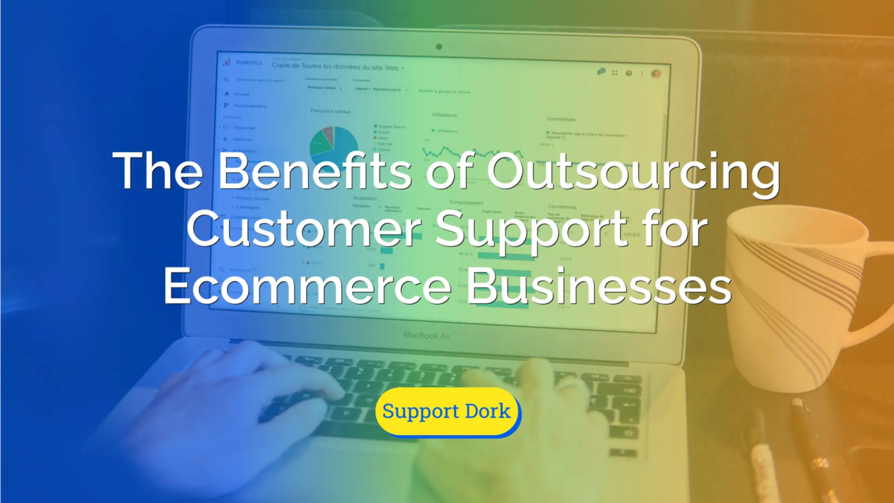 The Benefits of Outsourcing Customer Support for Ecommerce Businesses text with the support dork logo