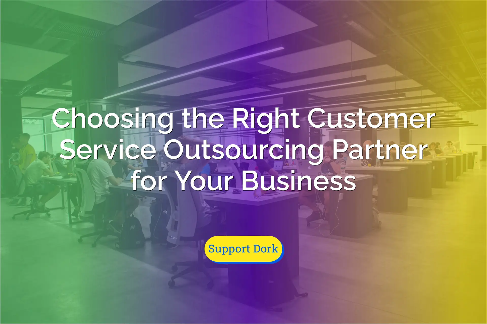 Choosing the Right Customer Service Outsourcing Partner for Your Business text with the support dork logo