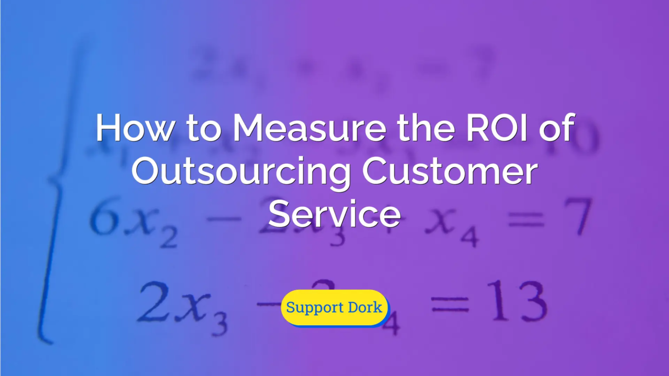 how to measure the roi of outsourcing customer service text with the support dork logo