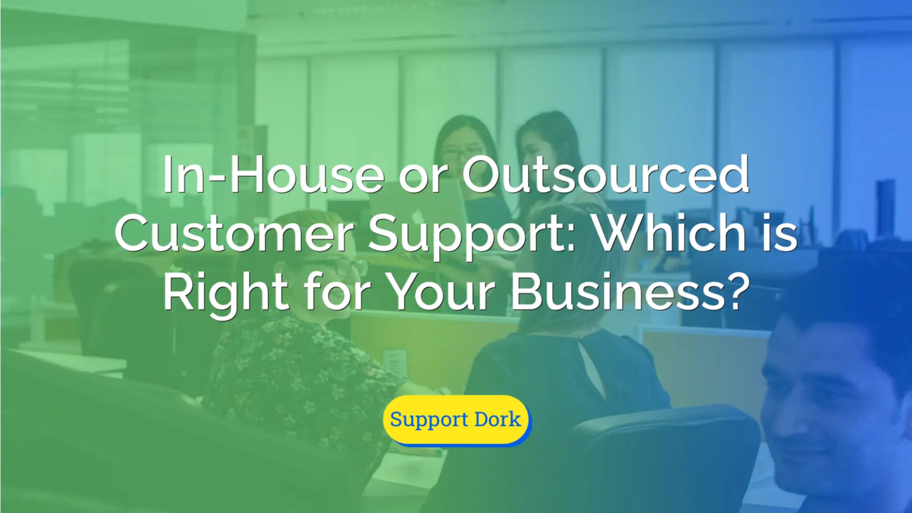 In-House or Outsourced Customer Support: Which is Right for Your Business text with the support dork logo